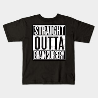 Straight Outta Brain Surgery Kids T-Shirt